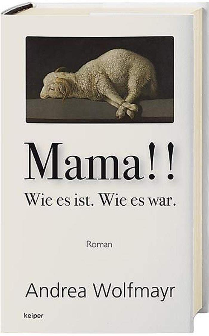 Andrea Wolfmayr, Mama!! Wie es ist, wie es war, Keiper, 320 Seiten, 24 Euro