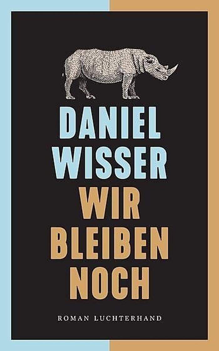 Daniel Wisser. Wir bleiben noch. Luchterhand, 480 Seiten, 22.90 Euro.