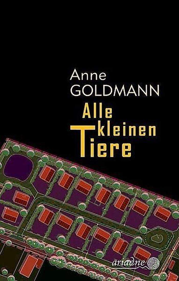 Anne Goldmann. Alle kleinen  Tiere. Ariadne, 300 Seiten, 18 Euro.  