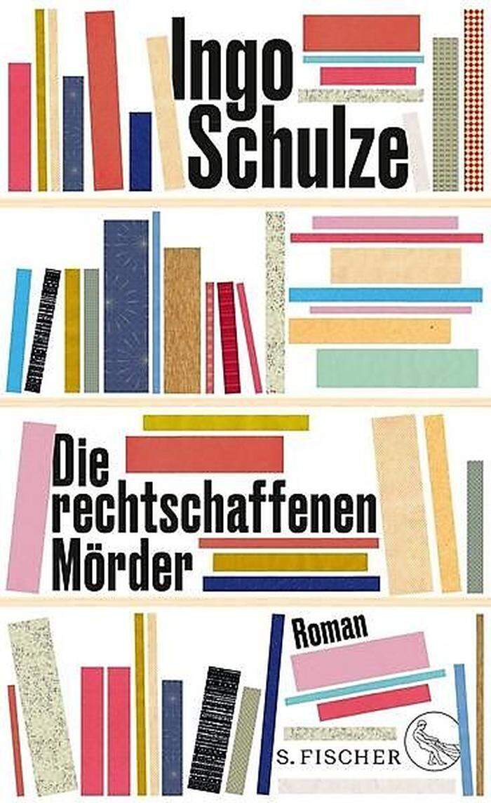 Ingo Schulze: "Die rechtschaffenen Mörder". S. Fischer Verlag. 320 Seiten, 21,60 Euro. 