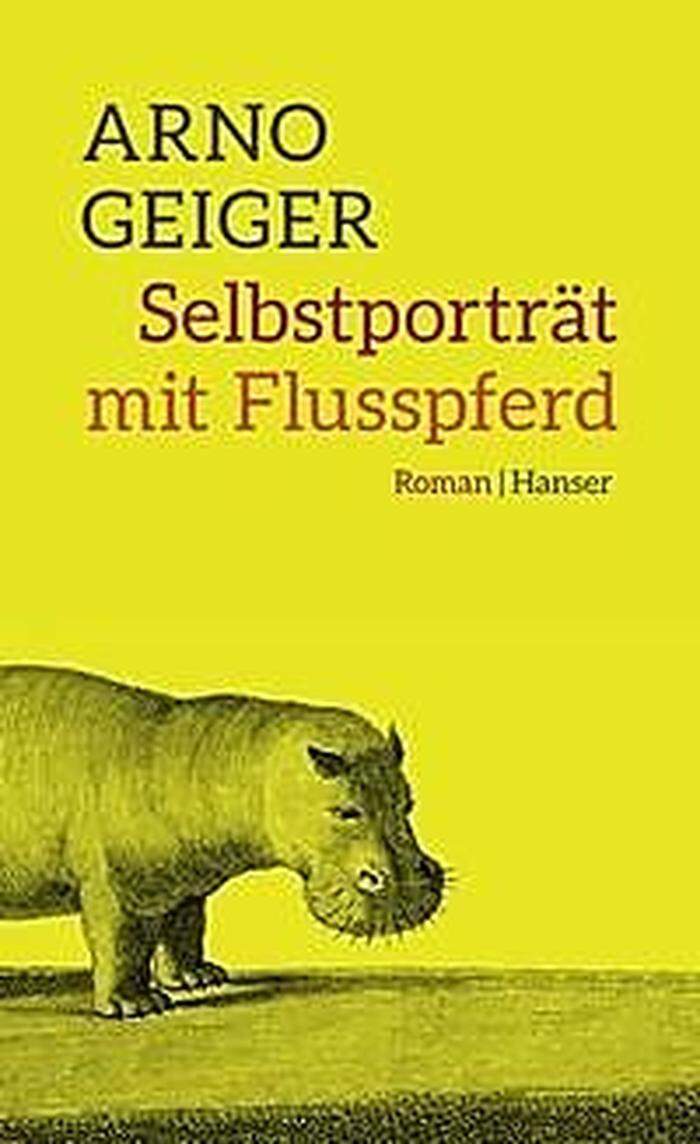 Arno Geiger. Selbstporträt mit Flusspferd. Hanser. 288 Seiten, 20,50 Euro.