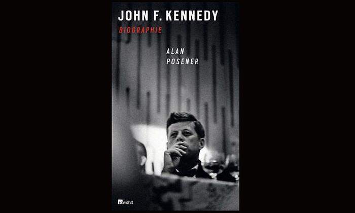 Buchtipp: Alan Posener. John F. Kennedy. Biographie. rowohlt, 19,50 Euro. 