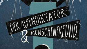 Astrid Schilcher, Der Alpendiktator & Menschenfreund, Abacus Verlag, 177 Seiten, 13 Euro