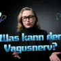 Was ist der Vagusnerv und was kann er?