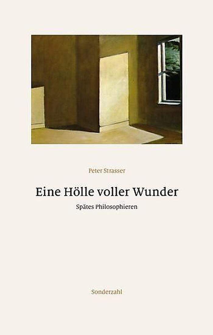 Peter Strasser. Eine Hölle voller Wunder. Spätes Philosophieren. Sonderzahl, 332 Seiten, 33 Euro.  