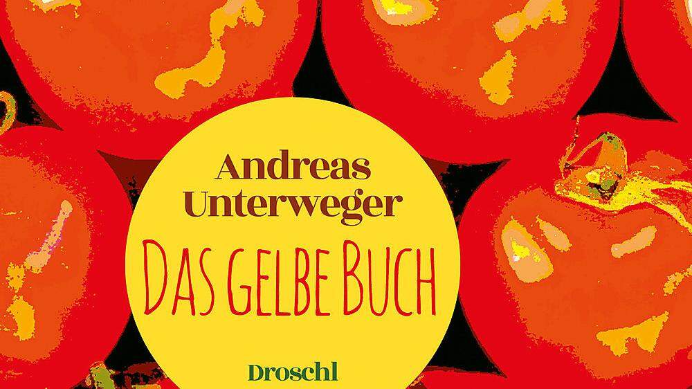 Andreas Unterweger, Das gelbe Buch, Droschl Verlag, 240 Seiten, 20 Euro