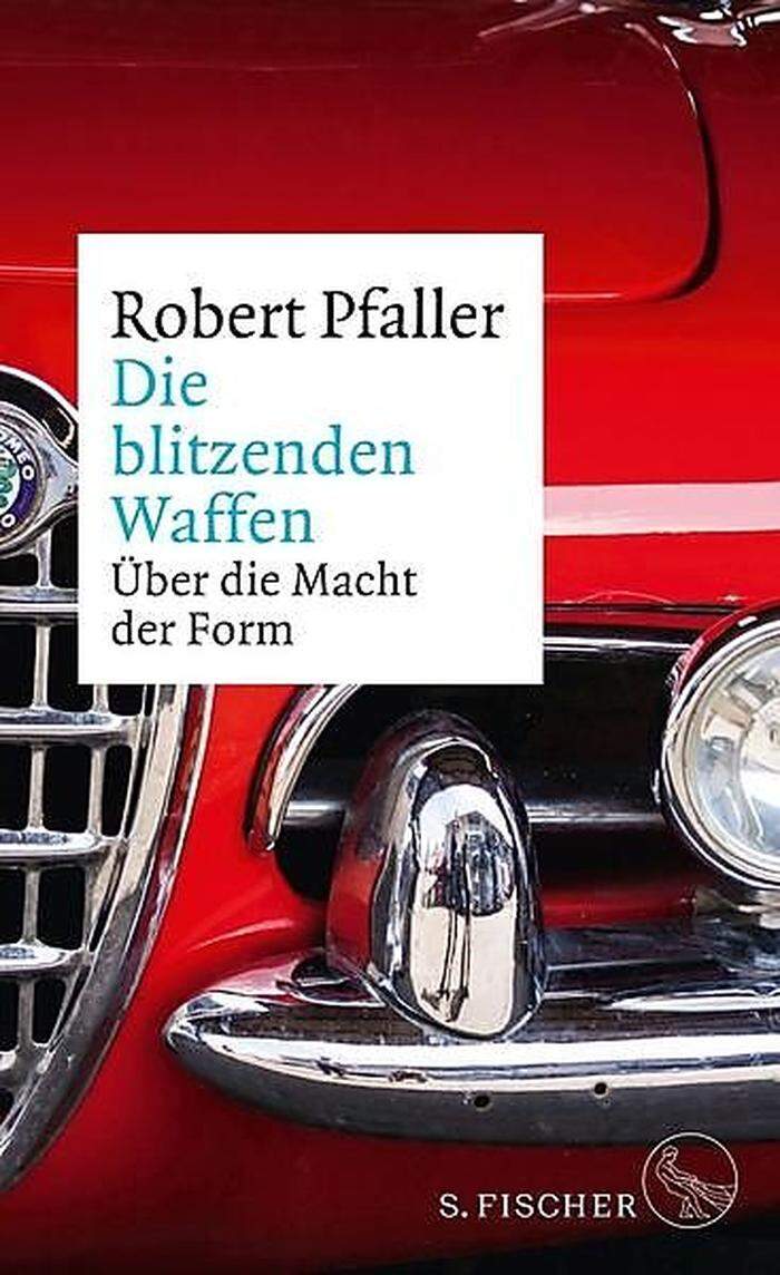 Robert Pfaller. Die blitzenden Waffen. Über die Macht der Form. S. Fischer. 288 Seiten. 22,70 Euro