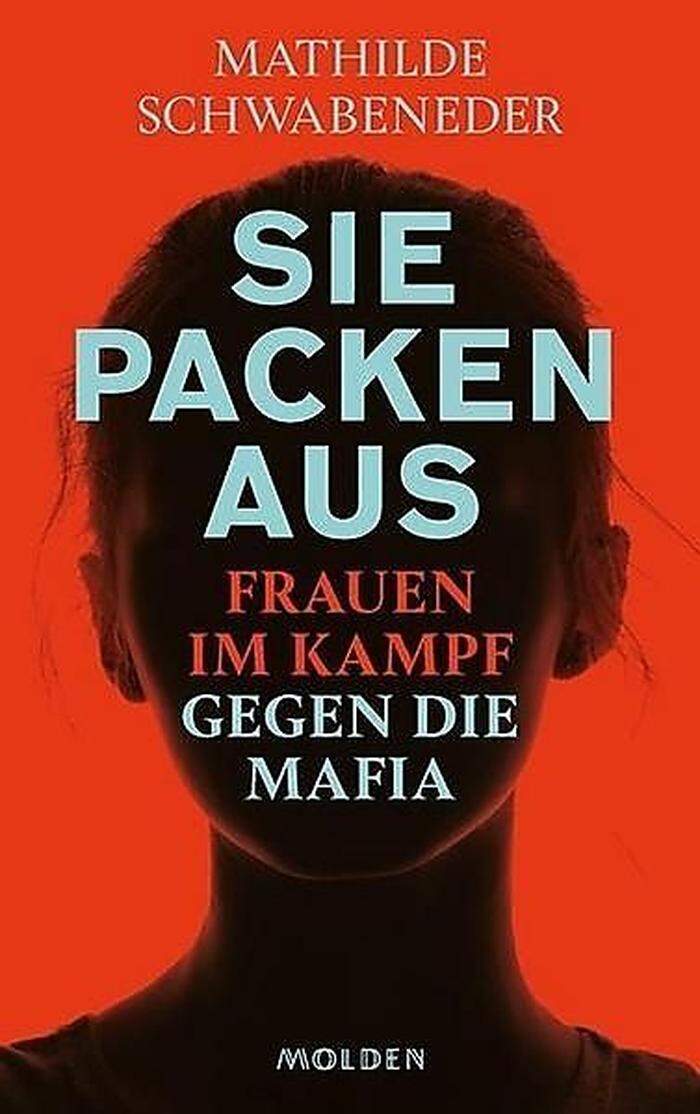 Mathilde Schwabeneder: Sie packen aus. Frauen im Kampf gegen die Mafia. Molden 192 Seiten. 18,99 Euro. 