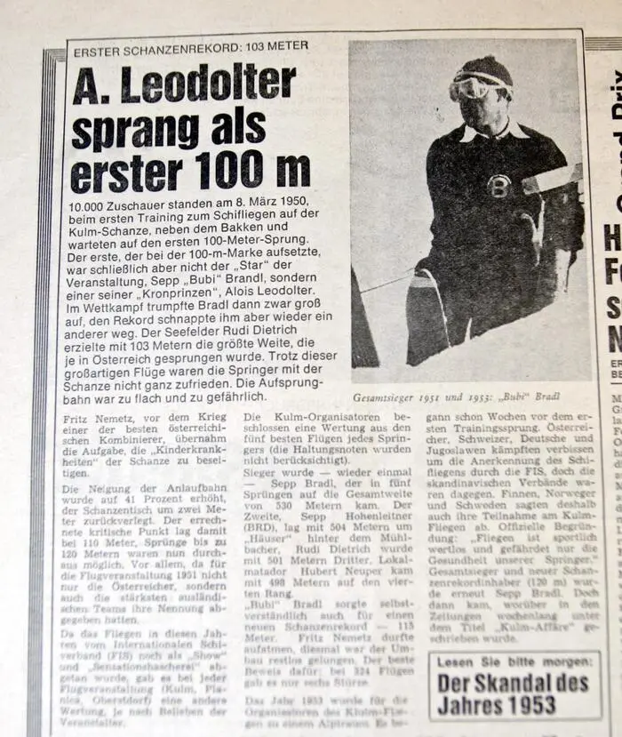 Für einen Meilenstein sorgte Alois Leodolter zudem schon früh im Skispringen, im März 1950 gelang ihm der erste 100-Meter-Flug am Kulm.