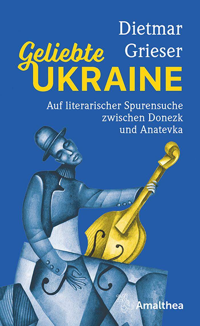 Dietmar Grieser. Geliebte Ukraine. Amalthea, 156 Seiten, 22 Euro