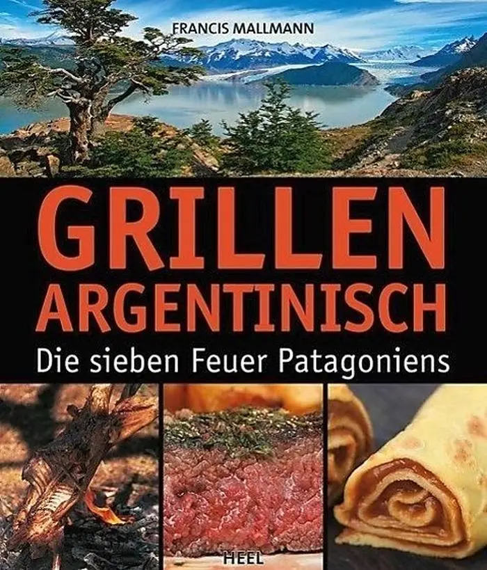 Erschienen bei Heel: Grillen argentinisch, die sieben Feuer Patagoniens