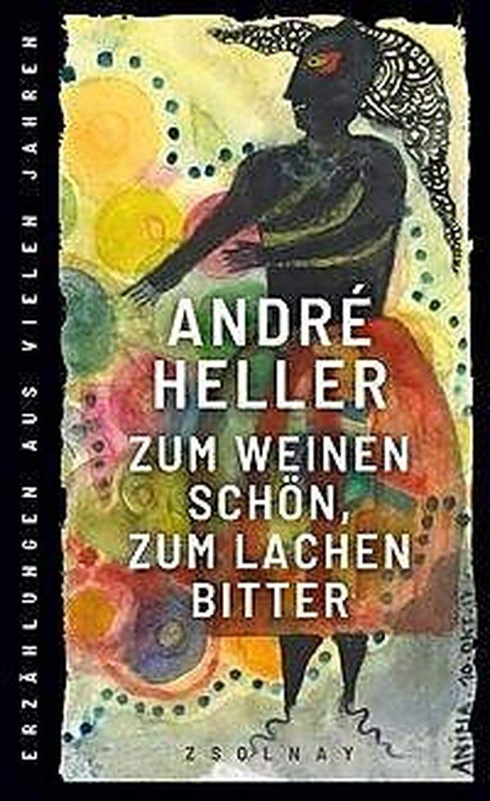 André Heller: Zum Weinen schön, zum Lachen bitter. Zsolnay. 240 Seiten, 23,70 Euro.