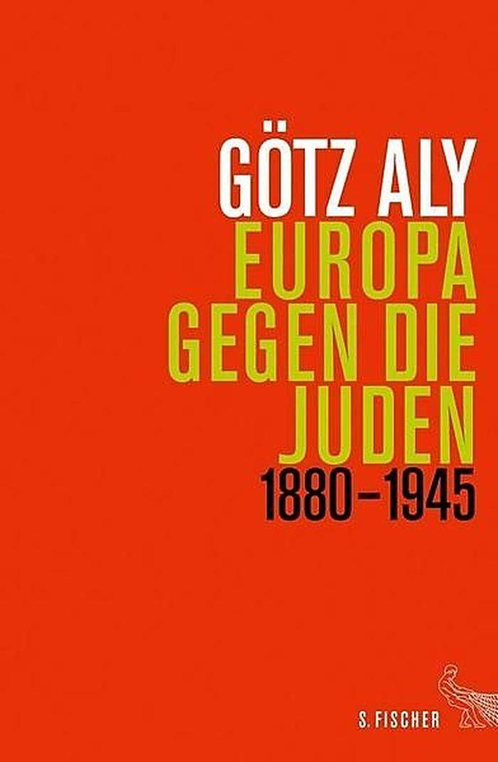 Götz Aly: "Europa gegen die Juden 1880 bis 1945", Fischer Verlag, 432 Seiten, 26,80 Euro