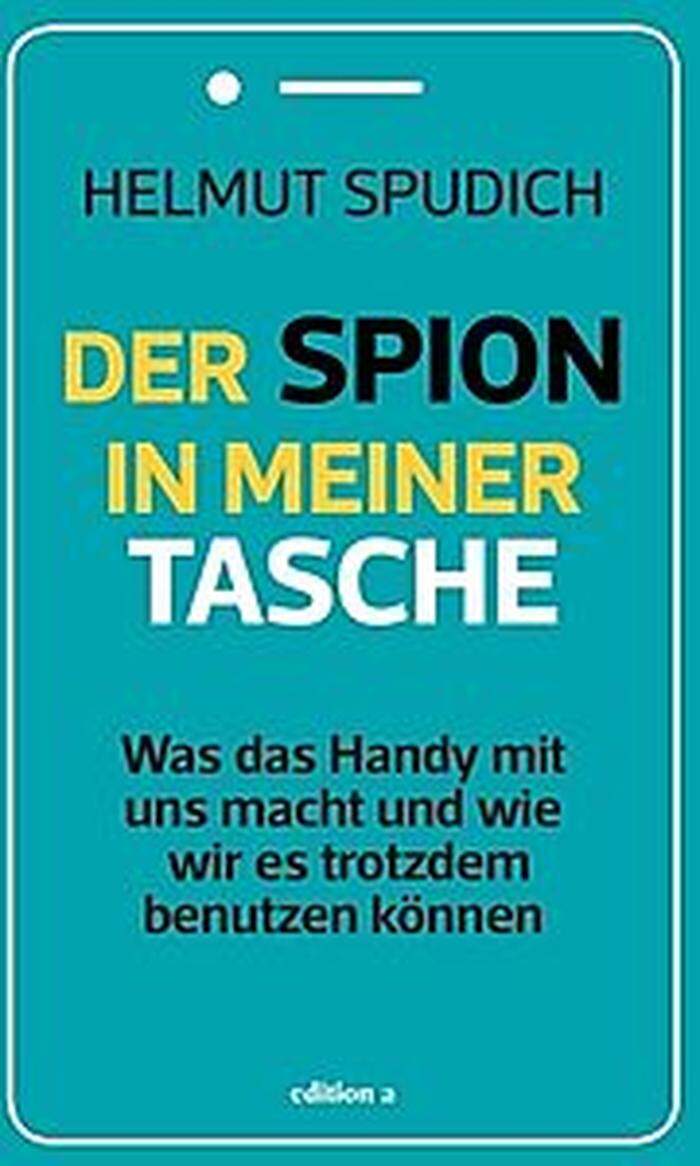 Helmut Spudich: Der Spion in meiner Tasche. Verlag edition a. Eine lesenswerte Warnung vor Unachtsamkeit.