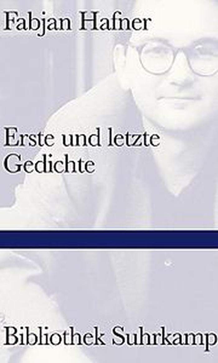 Fabjan Hafner. Erste und letzte Gedichte. Edition Suhrkamp, 119 Seiten, 20,60 Euro.