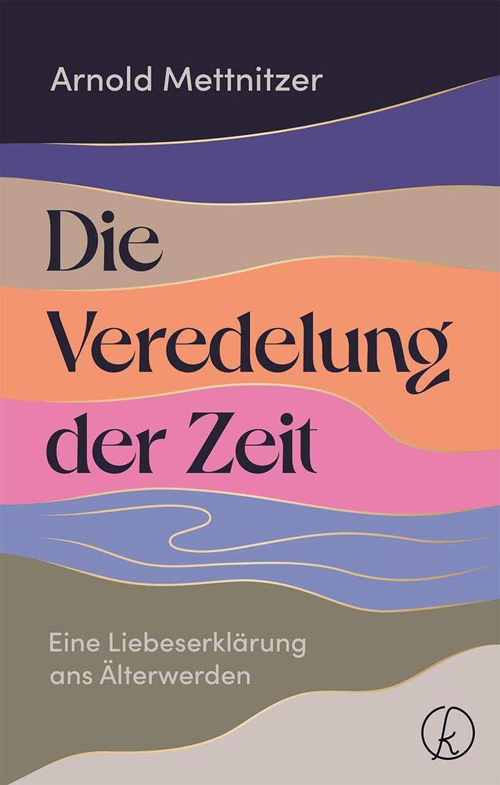 Arnold Mettnitzer. Die Veredelung der Zeit. VerlagKneipp/Styria, 112 Seiten, 22,60 Euro.