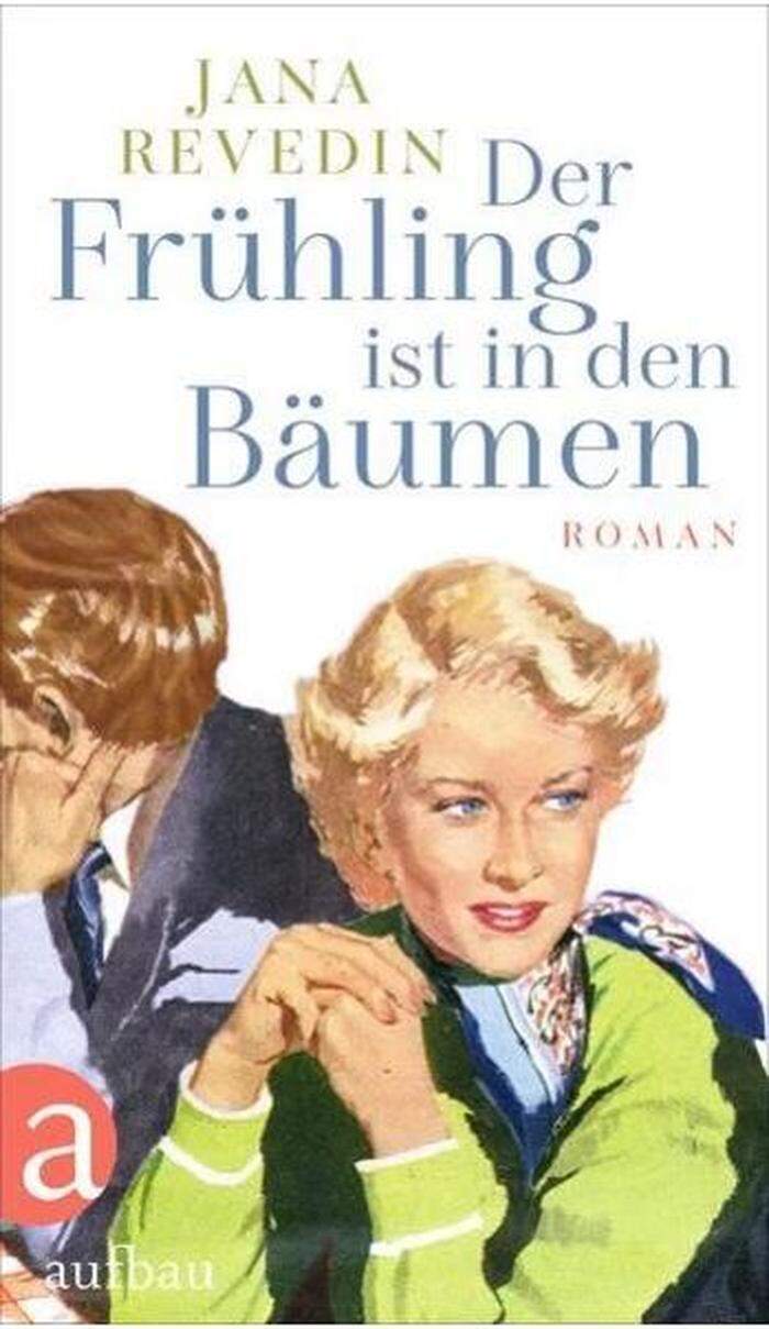 Jana Revedin: Der Frühling ist in den Bäumen. Aufbau, 23,50 Euro