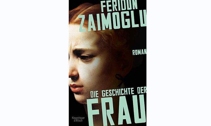 "Die Geschichte der Frau" von Feridun Zaimoglu, Kiepenheuer & Witsch. 400 S, 24.70 Euro
