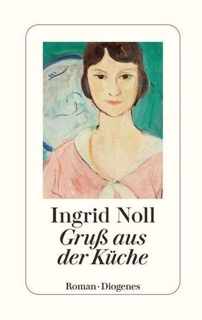 Ingrid Noll: Gruß aus der Küche. Diogenes, 304 Seiten, 27.50 Euro