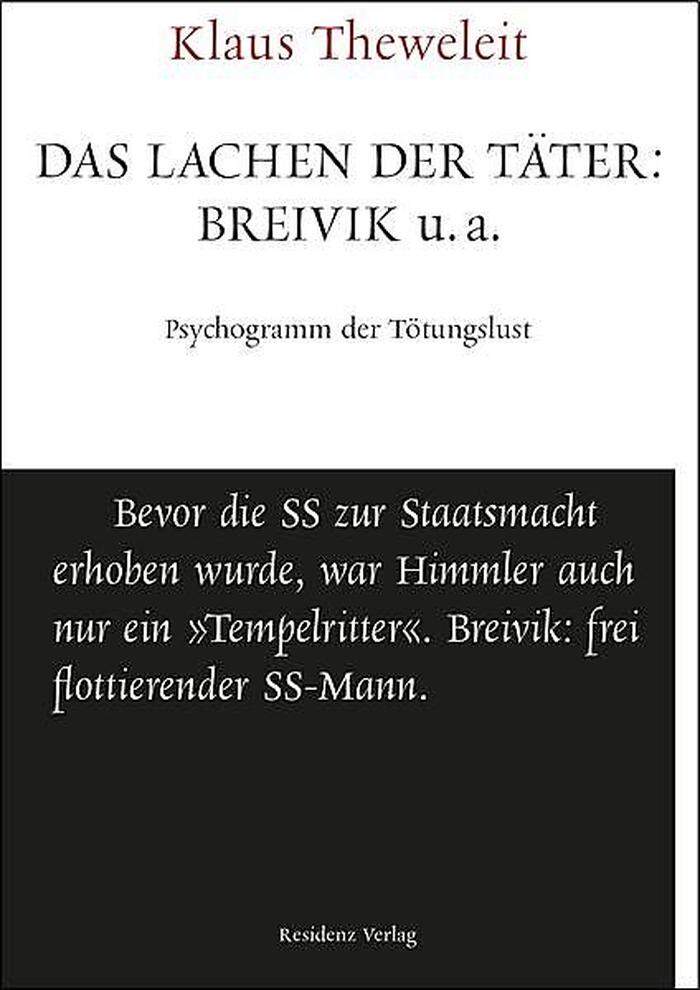 Klaus Theweleit: Das Lachen der Täter: Breivik u.a.   Psychogramm der Tötungslust. Residenz verlag, als e-Book 13,99 Euro