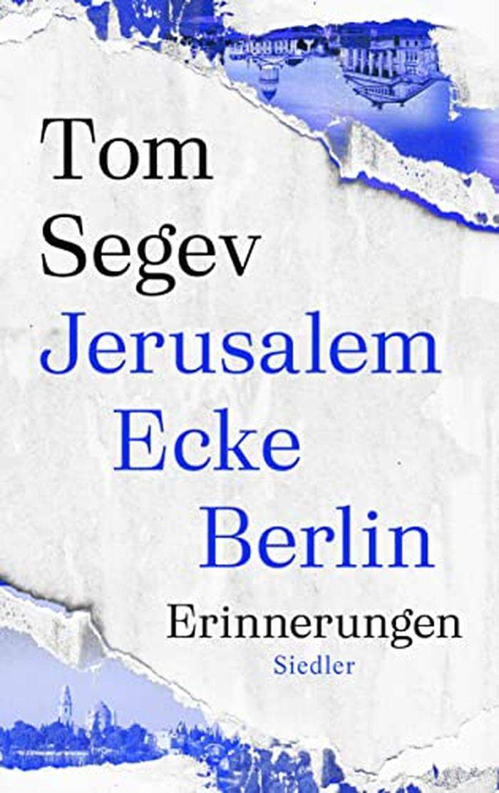 Tom Segev, Jerusalem Ecke Berlin Erinnerungen, Siedler, 416 Seiten, 32,90 Euro