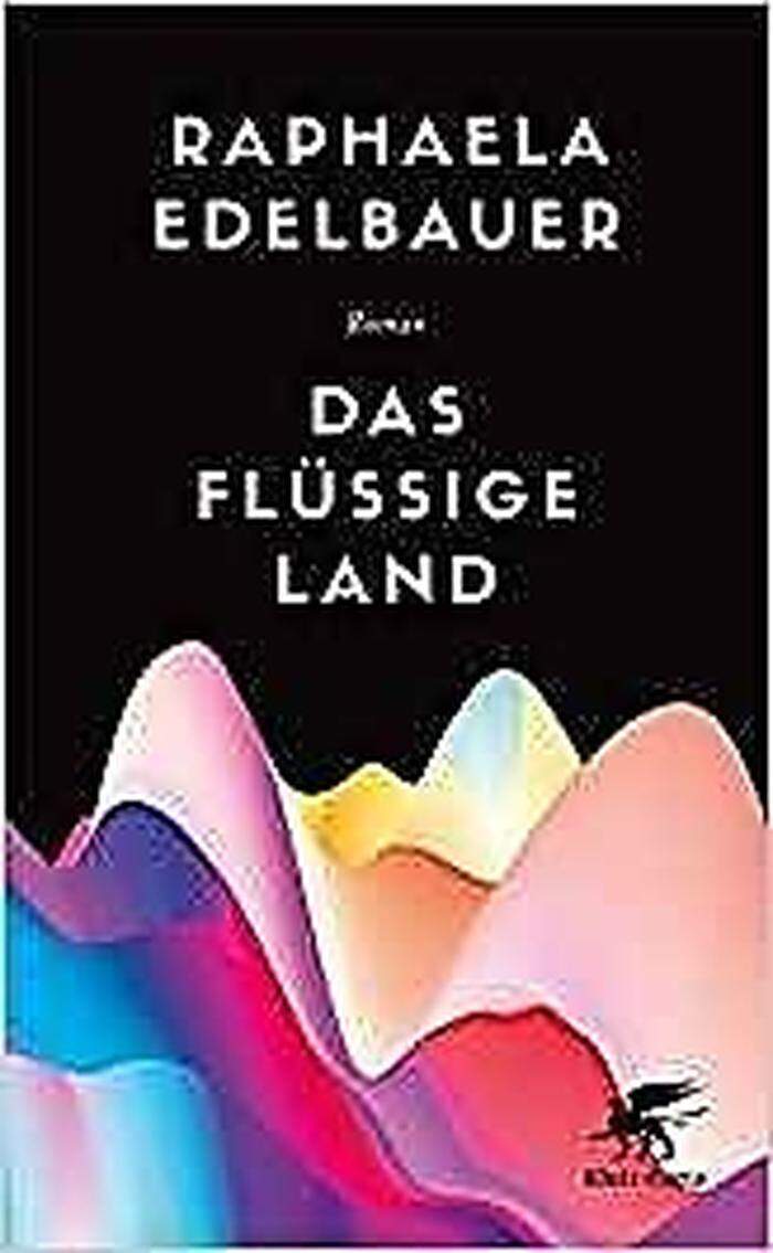 Raphaela Edelbauer: Das flüssige Land. Klett-Cotta, 352 Seiten, 22.70 Euro 
