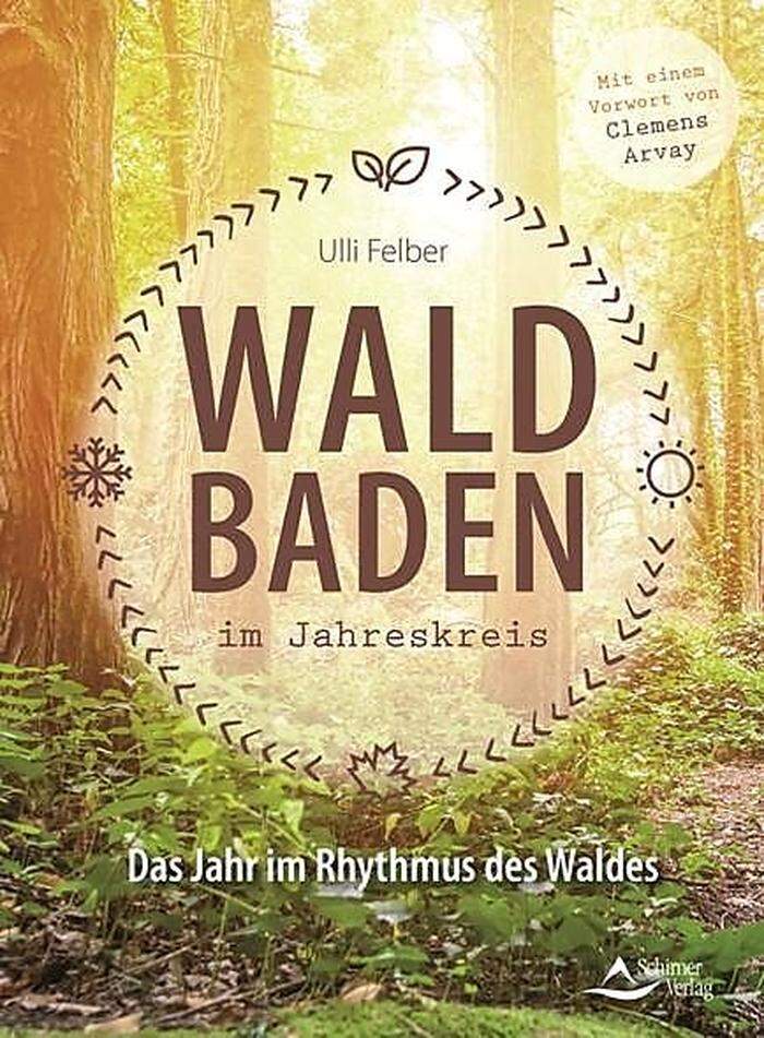 Buchtipp Waldbaden im Jahreskreis: Das Jahr im Rhythmus des Waldes von Ulli Felber. Verlag Schirner. September 2018