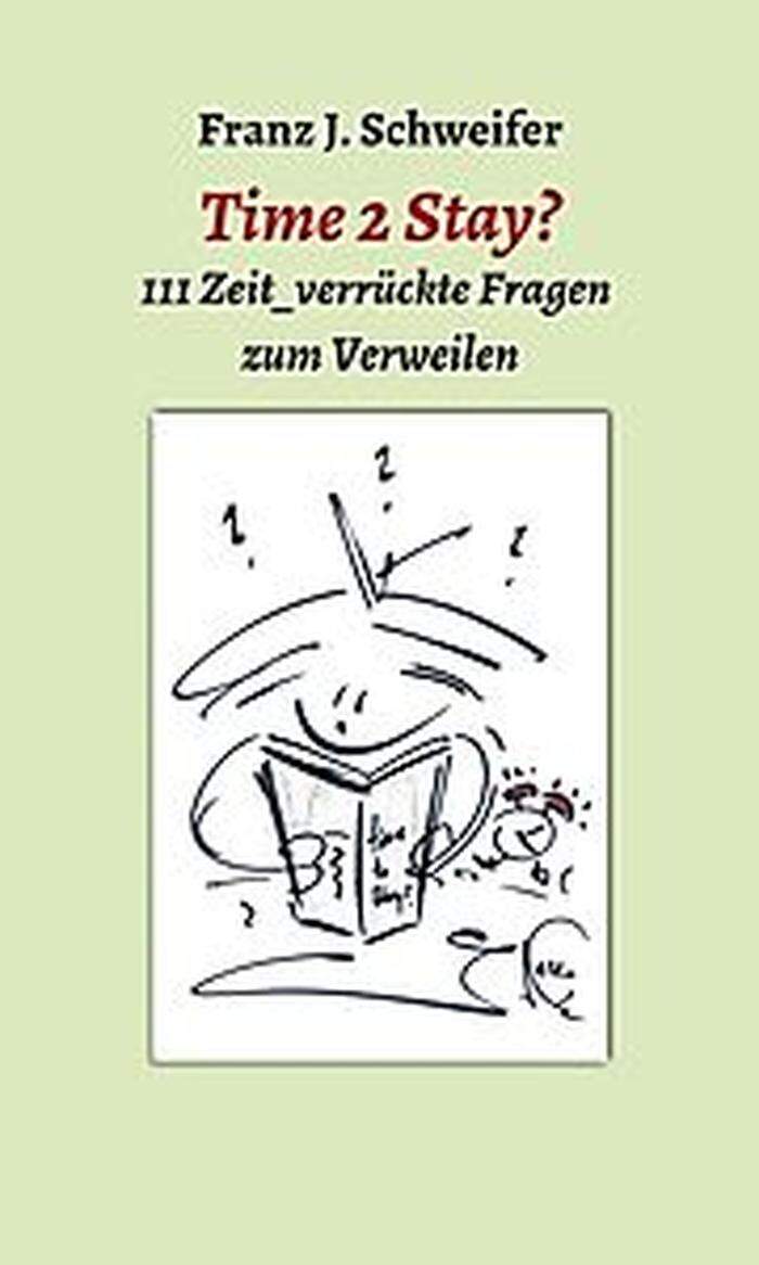 Franz J. Schweifer: "Time 2 Stay? 111 Zeit_verrückte Fragen zum Verweilen", MyMorawa. 112 Seiten, 11,90 Euro.
