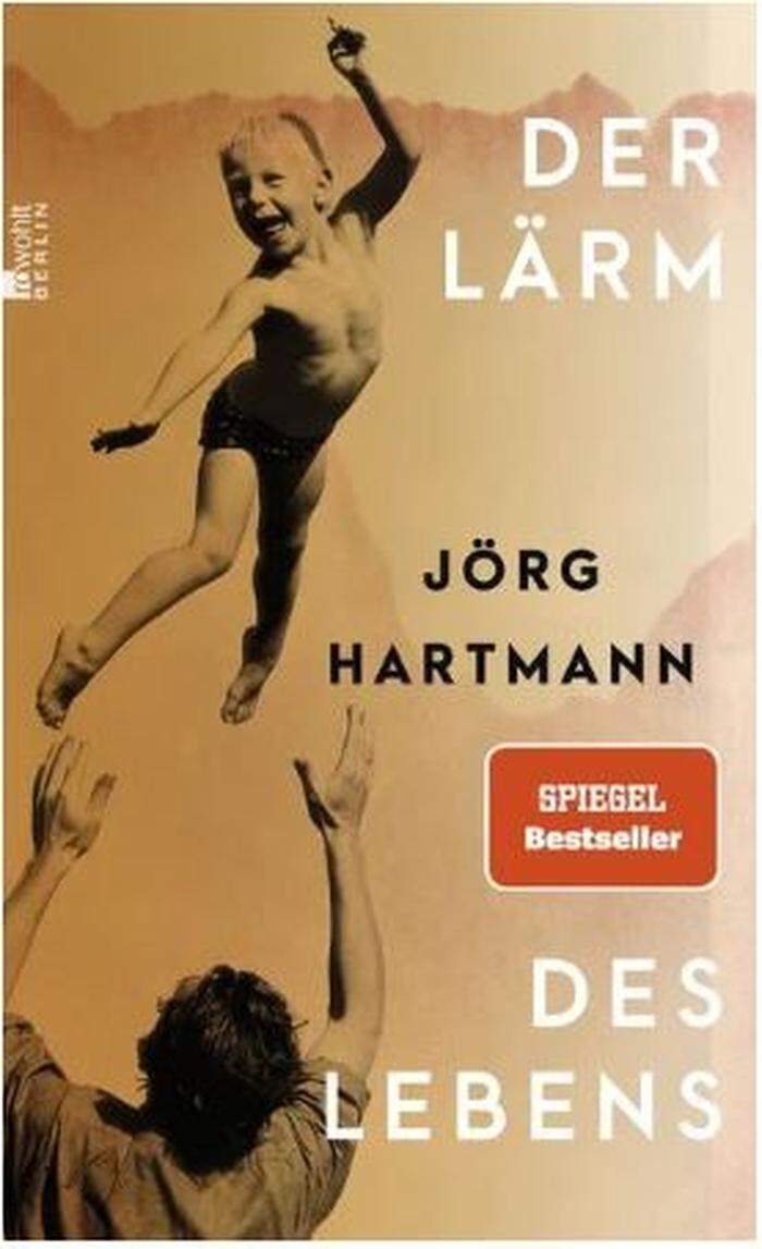 Jörg Hartmann. 
Der Lärm des 
Lebens. Rowohlt. 
302 Seiten, 
24,70 Euro