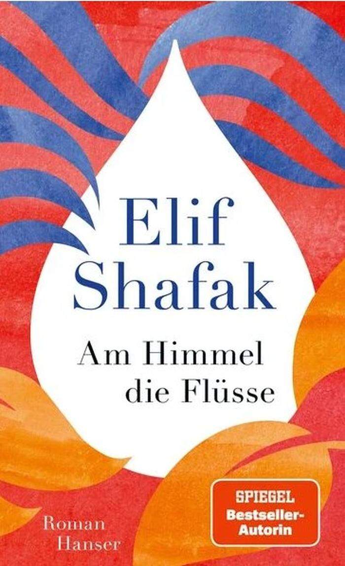 Elif Shafak. Am Himmel die Flüsse. Hanser Verlag. 592 Seiten, 28,80 Euro